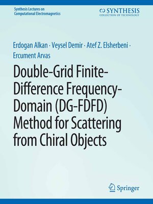 cover image of Double-Grid Finite-Difference Frequency-Domain (DG-FDFD) Method for Scattering from Chiral Objects